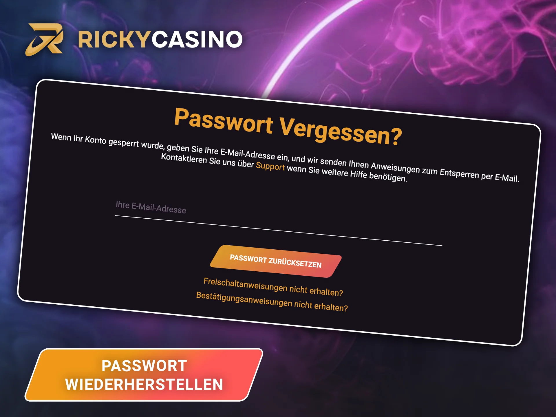 Um Ihr Passwort auf der Website von Ricky Casino zurückzusetzen, benötigen Sie lediglich Ihre E-Mail-Adresse.